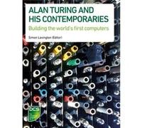 Alan Turing And His Contemporaries: Building The World'S First Computers (Paperback) Simon H Lavington, Martin Campbell - Kelly, Chris Burton, Roger Johnson (Auteur)