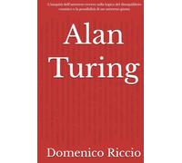 Alan Turing: L’iniquità dell’universo ovvero sulla logica del disequilibrio cosmico e la possibilità di un universo giusto