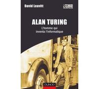 Alan Turing - L'homme qui inventa l'informatique - David Leavitt - Dunod - broché - Biographie