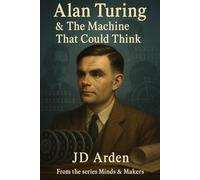 Alan Turing: The Machine That Could Think