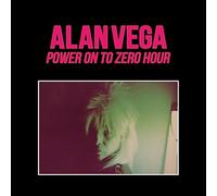 Alan Vega-Power on to Zero Hour