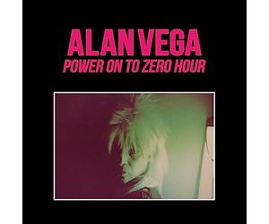 Alan Vega-Power on to Zero Hour