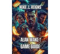 Alan Wake 1 Game Guide: Step-by-Step Walkthroughs, Advanced Combat Techniques, Hidden Secrets, and Collectibles.