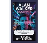 ALAN WALKER BIOGRAPHY: The Pulse of the Future Exploring the genius behind the beats that connect hearts worldwide