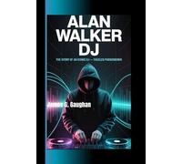 ALAN WALKER DJ: The Story of an Iconic DJ- The Faceless Phenomenon