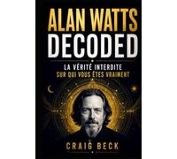 Alan Watts Decoded: La vérité interdite sur qui vous êtes vraiment
