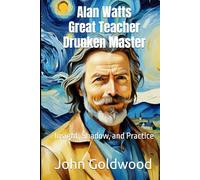 Alan Watts Great Teacher Drunken Master: Insight, Shadow, and Practice