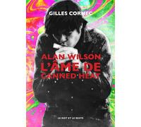 Alan Wilson l'âme de Canned Heat - Gilles Cornec - Le Mot Et Le Reste - broché - Biographie