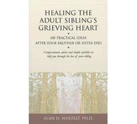 Alan Wolfelt Healing the Adult Sibling's Grieving Heart (Poche)