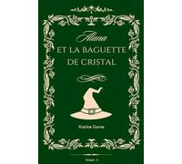 Alana et la Baguette de Cristal: Tome - 1