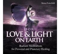 Alana Fairchild - Love & Light on Earth CD: Radiant Meditations for Personal and Planetary Healing [Import]