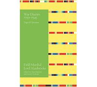 Alanbrooke War Diaries 1939-1945: Field Marshal Lord Alanbrooke