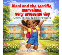 Alani and the Terrific, Marvelous, Very Awesome Day!: A story of looking for the positive