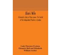 Alan's Wife; A Dramatic Study In Three Scenes. First Acted At The Independent Theatre In London