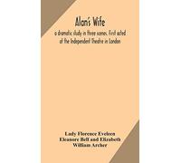 Alan's Wife; A Dramatic Study In Three Scenes. First Acted At The Independent Theatre In London