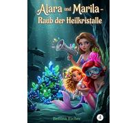 Alara und Marila - Raub der Heilkristalle (8 -12 Jahre): Folge 4
