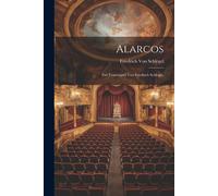 Alarcos: Ein Trauerspiel Von Friedrich Schlegel.