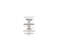 Alarga Tu Esperanza De Vida: Cómo La Ciencia Nos Ayuda A Controlar, Frenar Y Revertir El Proceso De Envejecimiento / Lifespan: Why We Age - And Why We Don't