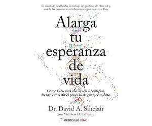 Alarga tu esperanza de vida: Cómo la ciencia nos ayuda a controlar, frenar y revertir el proceso de envejecimiento