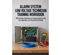 Alarm System & Low Voltage Technician Training Workbook: 290 Practice Questions on Supervised Circuits, Fire Signaling, and Structured Cabling