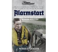 Alarmstart: The German Fighter Pilot's Experience in the Second World War: Northwestern Europe--from the Battle of Britain to the Battle of Germany