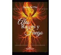 Alas, Raices y Fuego: Un viaje de emociones