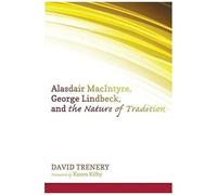 Alasdair Macintyre, George Lindbeck, And The Nature Of Tradition