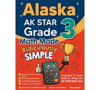 Alaska AK STAR Grade 3 Math Made Ridiculously Simple: A Comprehensive 3rd Grade Guide to Acing AK STAR Math Test