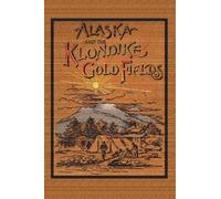 Alaska And The Klondike Gold Field
