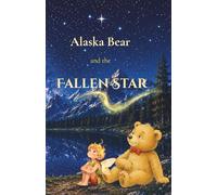 Alaska Bear and the Fallen Star: The Journey to the Sky Mirror