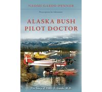 Alaska Bush Pilot Doctor: The Story of Elmer E. Gaede, M.D.