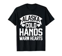 Alaska Cold Hands Warm Hearts Alaska T-Shirt