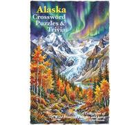 Alaska Crossword Puzzles & Trivia: Crossword Puzzles and Trivia about the wild Alaskan places, landmarks and lore | 6X9 inches, 122 pages | 50+ Puzzles...Gift for vacation, Holidays and Relaxation