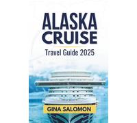 Alaska Cruise Travel Guide 2025: The Complete Adventure Manual Featuring National Parks and Colorful Memories