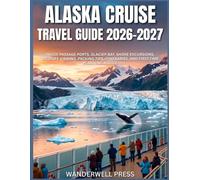Alaska Cruise Travel Guide 2026-2027: Inside Passage Ports, Glacier Bay, Shore Excursions, Wildlife Viewing, Packing Tips, Itineraries, and First-Time Planning Advice