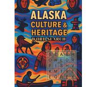 Alaska Culture & Heritage Word Search: Explore Indigenous Traditions, Native Art, Folklore & Daily Life Through 100 Engaging Puzzles