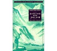 Alaska Days with John Muir (Peregrine Smith Literary Naturalists) Young, Samuel Hall (Auteur)