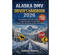 Alaska DMV Driver’s Handbook 2026: The Complete, Up-to-Date Guide to Alaska Driving Laws, Road Signs, License Tests, Safe Driving, and Winter Road Conditions