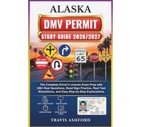 ALASKA DMV PERMIT STUDY GUIDE 2026/2027: The Complete Driver’s License Exam Prep with 350+ Real Questions, Road Sign Practice, Real Test Simulations, and Easy Step-by-Step Explanations