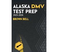 Alaska DMV Test Prep: Comprehensive Study Guide with 500+ Practice Questions, Real Answers, and Proven Strategies to Help You Pass the Written Test and Get Your Driver’s License