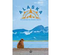 Alaska Escale au bout du monde