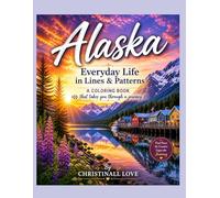Alaska: Everyday Life in Lines & Patterns: A Coloring Book That Takes You Through a Journey