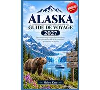 Alaska Guide de voyage 2027: Découvrez les glaciers, les parcs nationaux, la faune, les aurores boréales et des aventures inoubliables en Alaska.