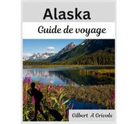 Alaska Guide de voyage: Un compagnon complet pour les touristes et les nouveaux visiteurs