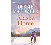 Alaska Home: A Romance Novel - A Contemporary Small Town Anthology of Second Chances and New Love
