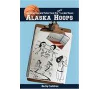 Alaska Hoops - Coaching Tips and Tales from the Girls' Locker Room Crabtree, Becky (Auteur)