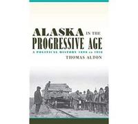 Alaska in the Progressive Age by Thomas Alton Thomas Alton (Auteur)