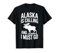 Alaska Is Calling And I Must Go T-Shirt