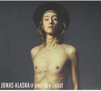 Alaska, Jonas - If Only As a Ghost