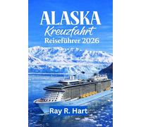 Alaska Kreuzfahrt Reiseführer 2026: Malerische Gletscher, Abenteuer in der Tierwelt und Landausflüge in der letzten Grenze